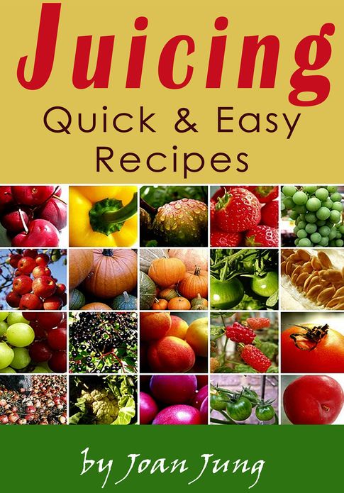 Juicing - Quick and Easy Recipes