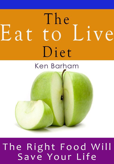 The Eat to Live Diet - The Right Food Will Save Your Life