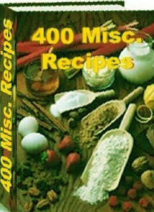 Reference Cooking Recipes on 400 Miscellaneous Recipes - One of the most amazing CookBooks...