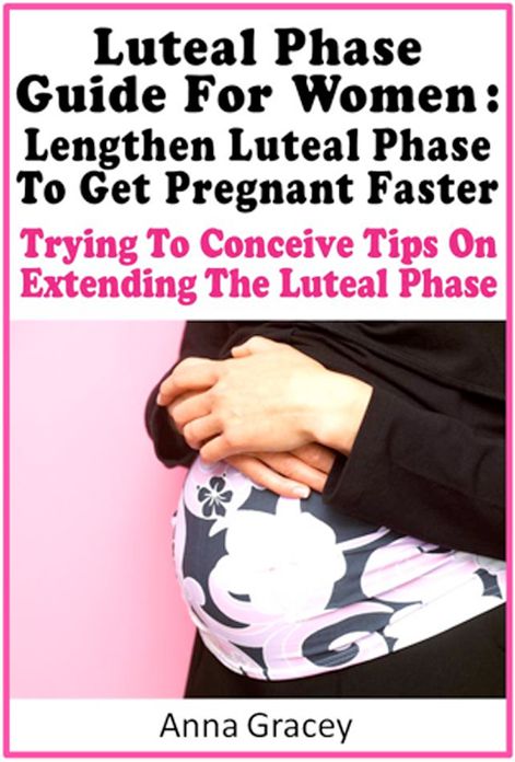 Luteal Phase Guide For Women: Lengthen Luteal Phase To Get Pregnant Faster Trying To Conceive Tips