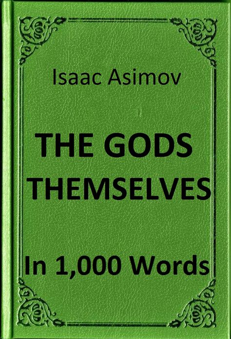 Asimov - The Gods Themselves- Book Summary in 1,000 Words