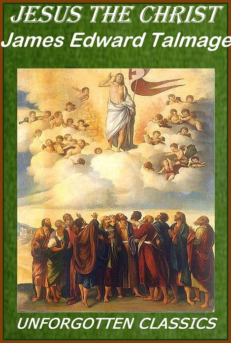 Jesus The Christ: A Story of the Messiah And His Mission