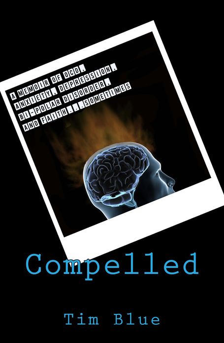 Compelled: A Memoir of OCD, Anxiety, Depression, Bi-Polar Disorder, and Faith…Sometimes
