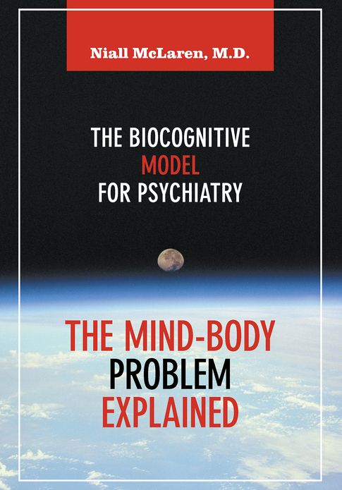 The Mind-Body Problem Explained: The Biocognitive Model for Psychiatry