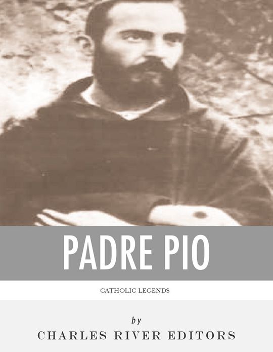 Catholic Legends: The Life and Legacy of Padre Pio