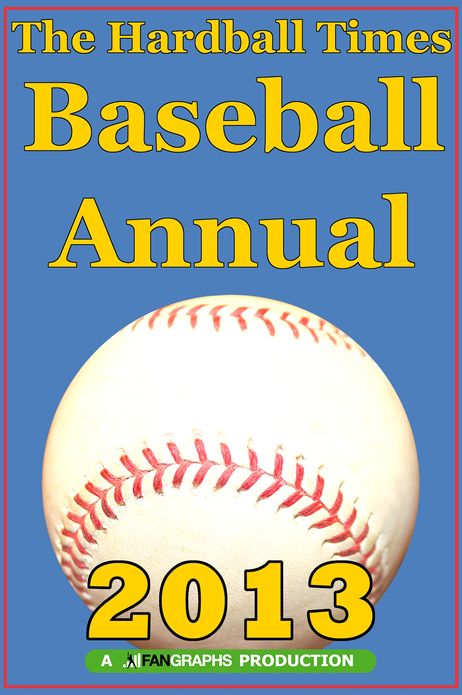 The Hardball Times Baseball Annual 2013