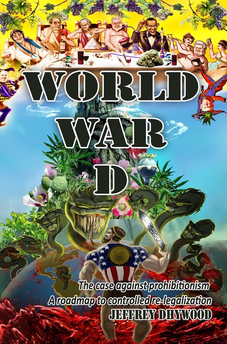 World War D – The Case against prohibitionism, roadmap to controlled re-legalization