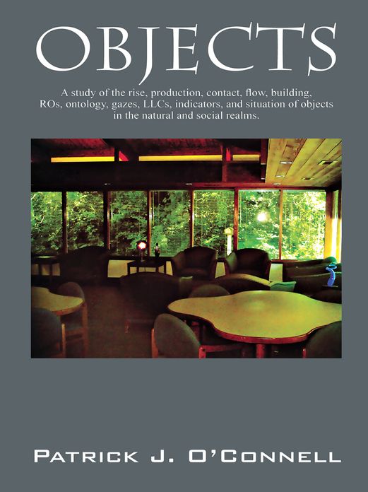 Objects: A study of the rise, production, contact, flow, building, ROs, ontology, gazes, LLCs, indicators, and situation of objects in the natural and social realms