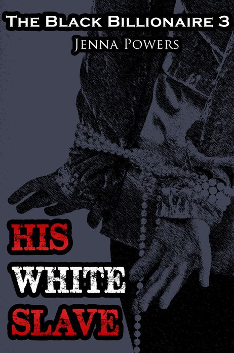 The Black Billionaire 3 - His White Slave (Interracial Gangbang, Machine Sex, BDSM)