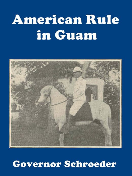 General Schroeder and American Rule in Guam