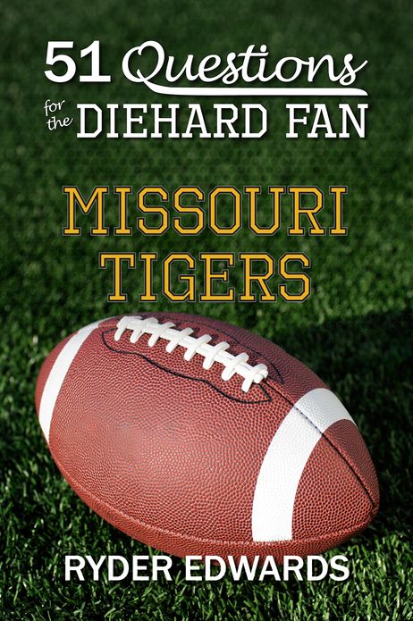 51 QUESTIONS FOR THE DIEHARD FAN: Missouri Tigers