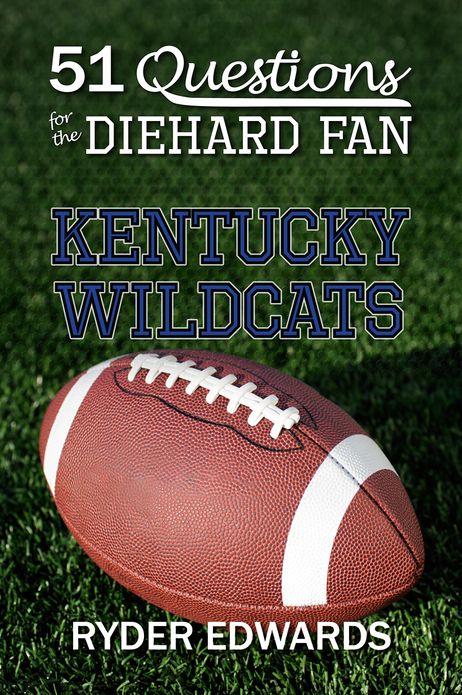 51 QUESTIONS FOR THE DIEHARD FAN: Kentucky Wildcats