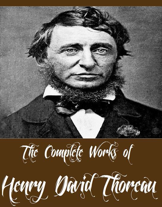 The Complete Works of Henry David Thoreau (10 Complete Works of Henry David Thoreau Including On the Duty of Civil Disobedience, Walden, Cape Cod, Walking, Excursions, Canoeing in the wilderness, A Plea for Captain John Brown And More)