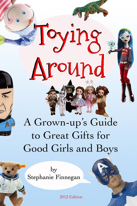 Toying Around: A Grown-up's Guide to Great Gifts for Good Girls and Boys