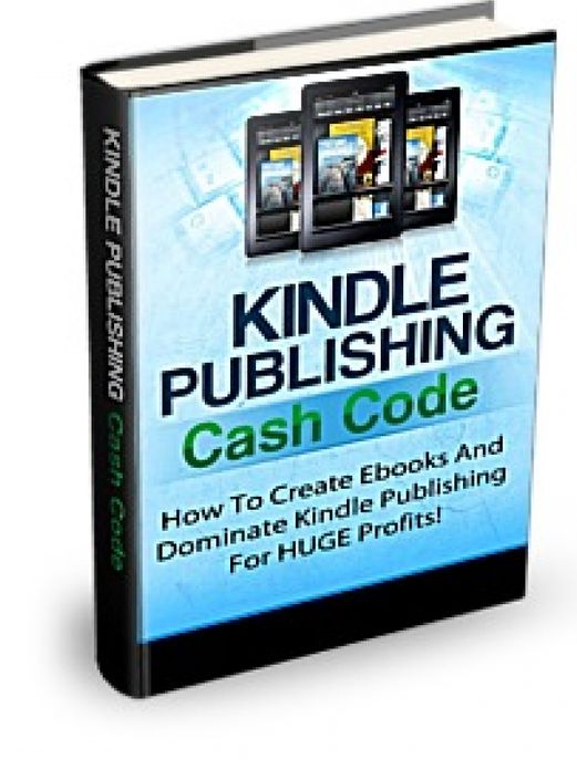 Kindle Publishing Cash Code - How To Create And Publish Ebooks For Amazon Kindle