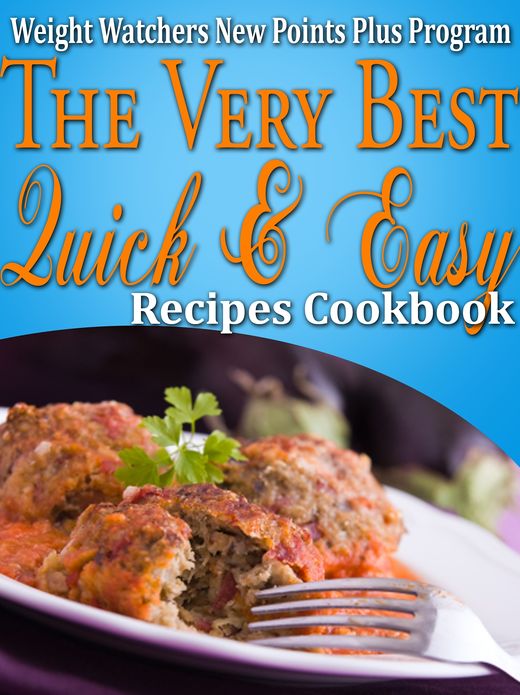 Weight Watchers New Points Plus Plan The Very Best Quick and Easy Recipes Cookbook