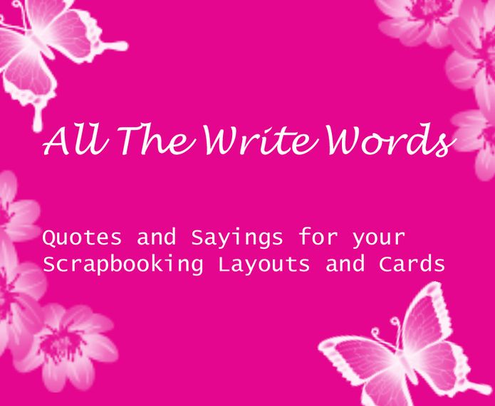 All The Write Words: Quotes and Sayings for Your Scrapbooking Layouts and Cards