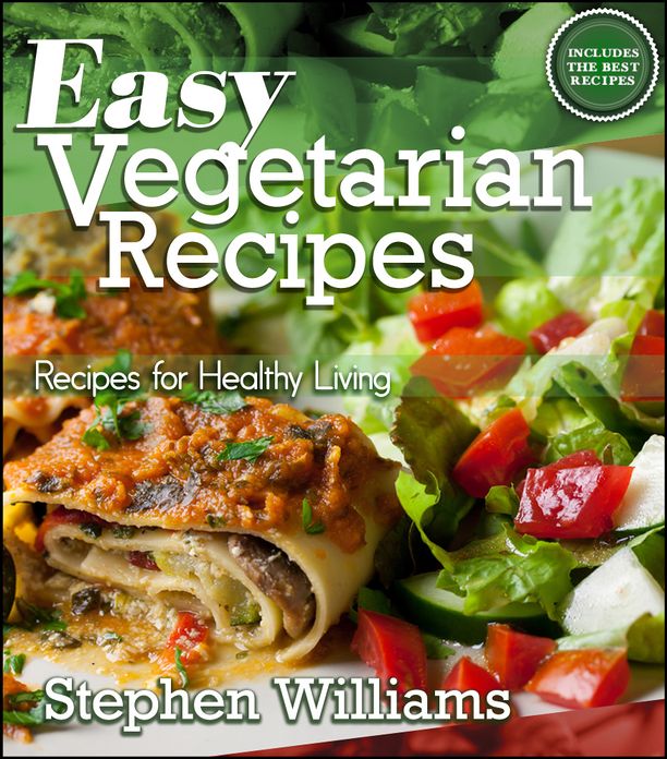 Easy Vegetarian Recipes: Recipes For Healthy Living