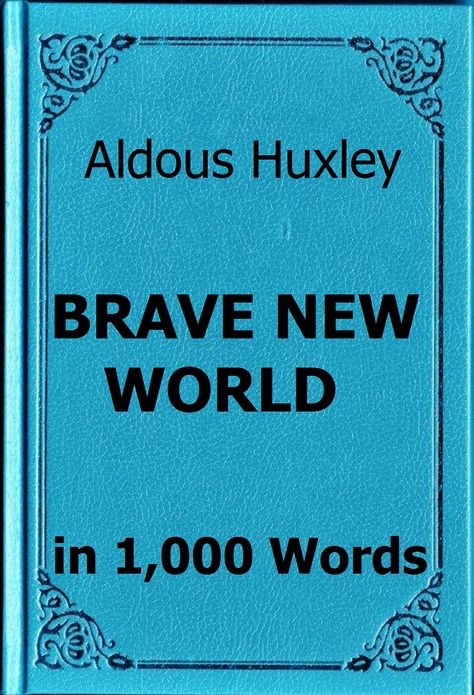 Huxley - Brave New World - Book Summary in 1,000 Words