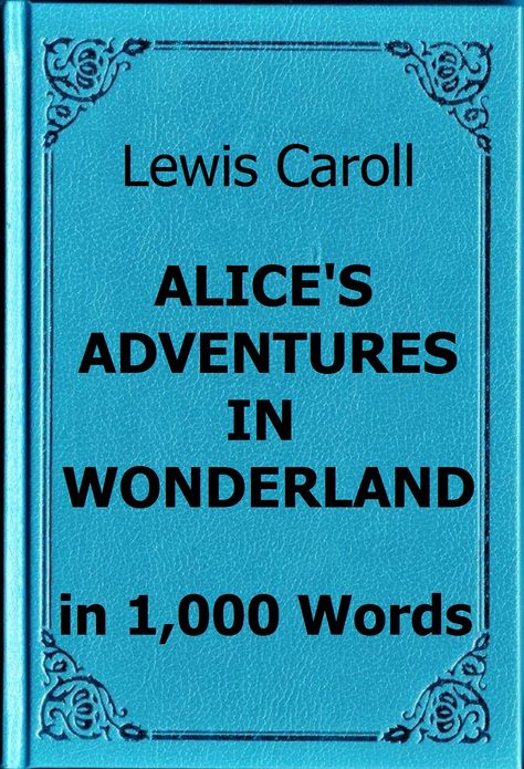 Carroll - Alice's Adventures in Wonderland in 1,000 Words