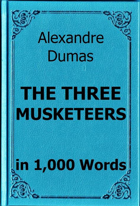 Dumas - The Three Musketeers in 1,000 Words