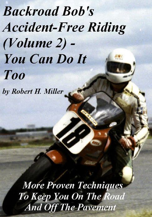 Motorcycle Safety (Vol. 2) Accident Free Riding, You Can Do It Too - More Proven Techniques To Keep You On The Road And Off The Pavement