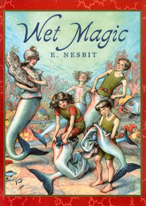 Wet Magic: A Young Readers, Fiction and Literature, Adventure, Fantasy Classic By Edith Nesbit! AAA+++