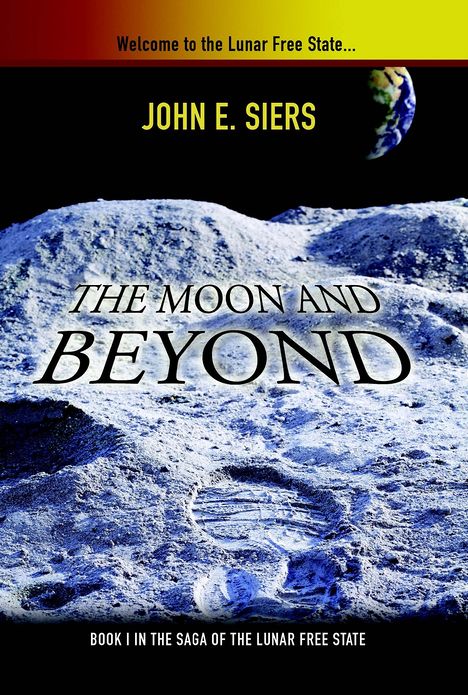 The Moon and Beyond: Book I in the Saga of the Lunar Free State