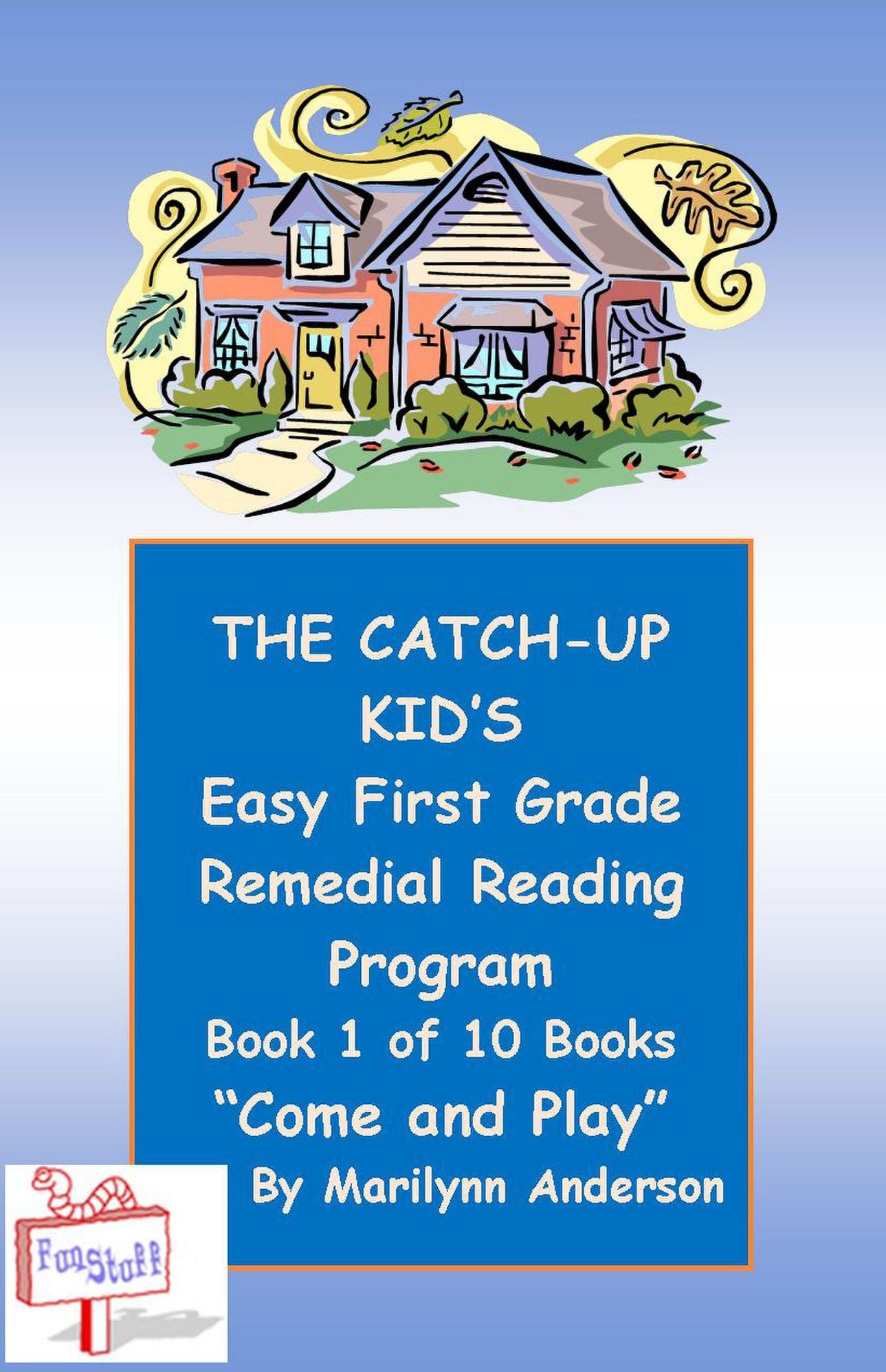 THE CATCH-UP KID'S EASY FIRST GRADE REMEDIAL READING PROGRAM ~~ Book One of Ten Books Leading to Grade-Level Success ~~ " COME AND PLAY "