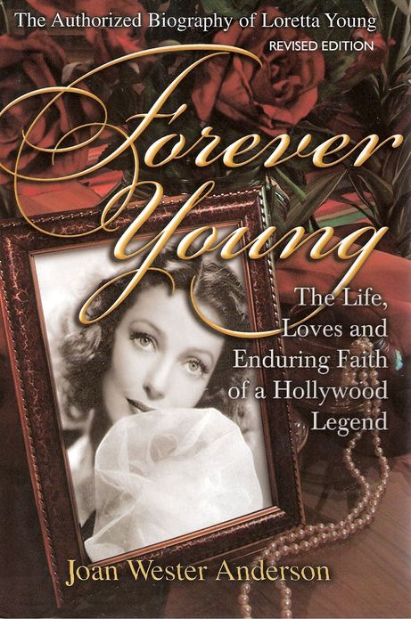 FOREVER YOUNG: The Life, Loves and Enduring Faith of a Hollywood Legend—The Authorized Biography of Loretta Young. REVISED EDITION.