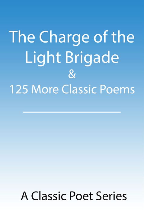 The Charge of the Light Brigade & 125 More Classic Poems
