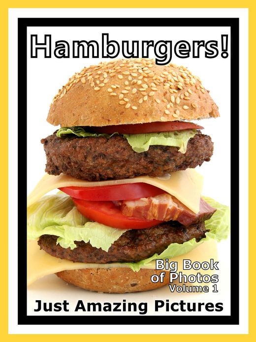 Just Hamburger Sandwich Photos! Big Book of Photographs & Pictures of Hamburgers Sandwiches, Vol. 1