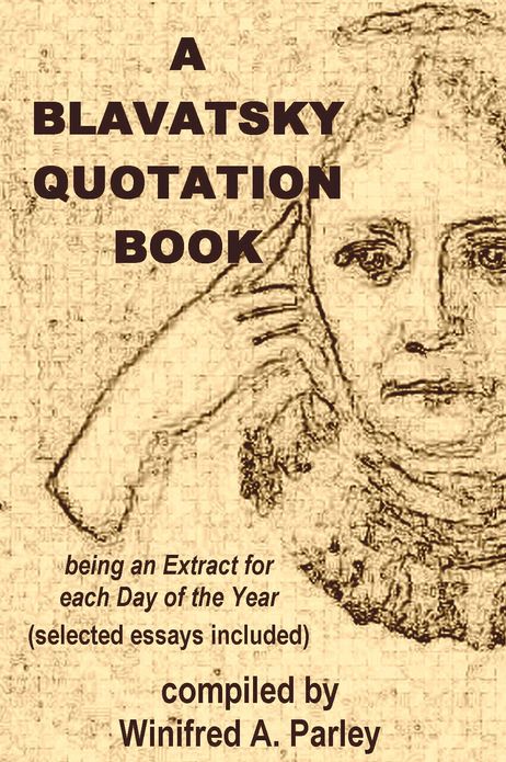 A BLAVATSKY QUOTATION BOOK, being an Extract for each Day of the Year, (selected essays included)