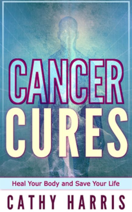 Cancer Cures: Heal Your Body and Save Your Life