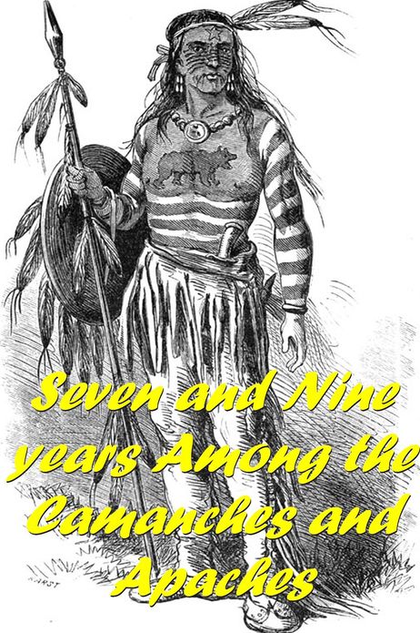 Seven and Nine Years Among the Comanches & Apaches