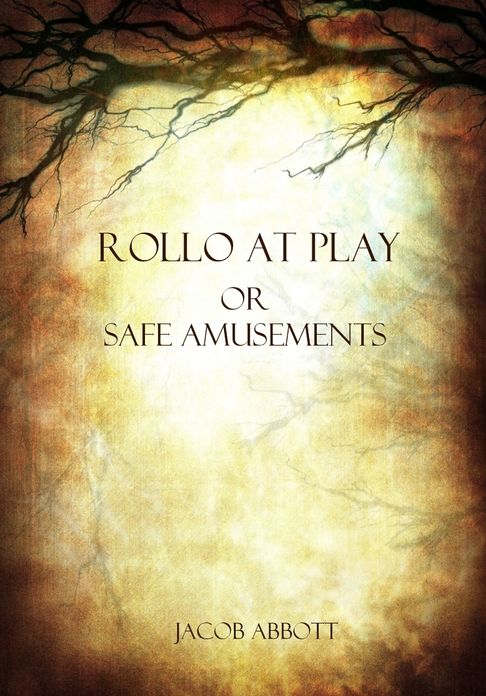 Rollo at Play, or Safe Amusements (Illustrated)