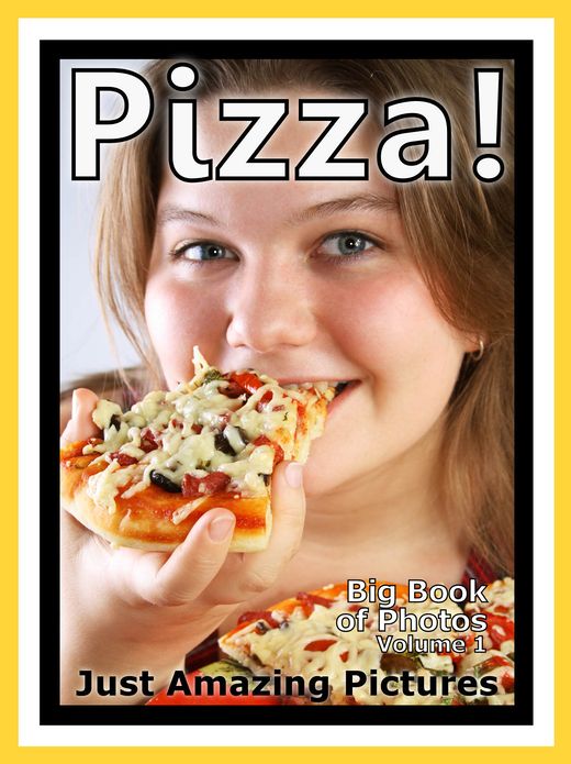Just Pizza Photos! Big Book of Photographs & Pictures of Pizza, Vol. 1