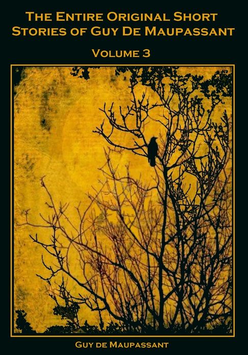 The Entire Original Short Stories of Guy De Maupassant, Vol. 3 (Illustrated)