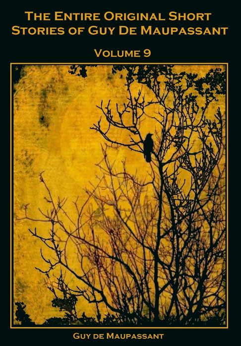 The Entire Original Short Stories of Guy De Maupassant, Vol. 9 (Illustrated)