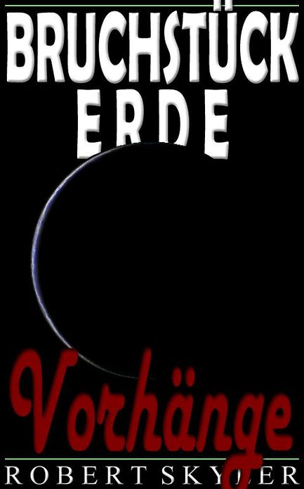 Bruchst&uuml;ck Erde - 005 - Vorh&auml;nge (German Edition)