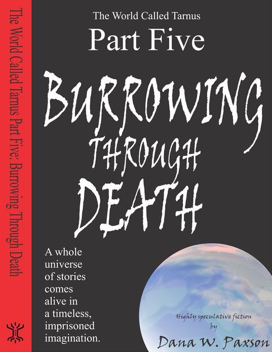 The World Called Tarnus, Part V - Burrowing Through Death