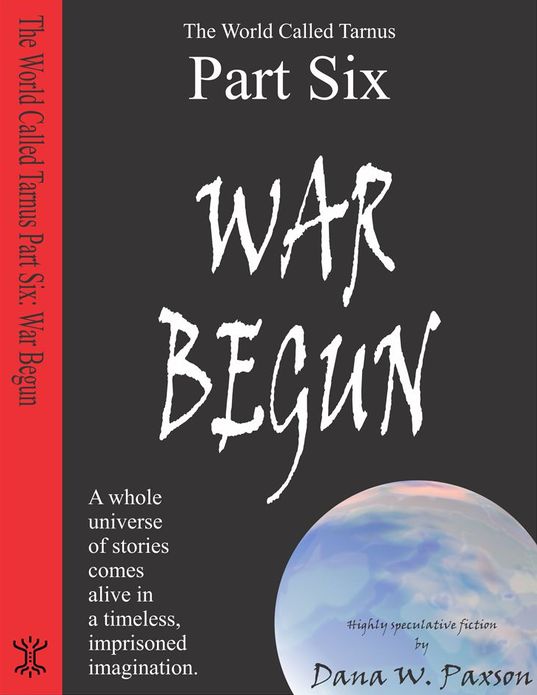 The World Called Tarnus, Part VI - War Begun