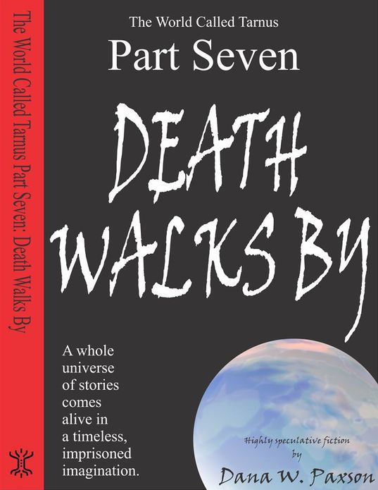 The World Called Tarnus, Part VII - Death Walks By