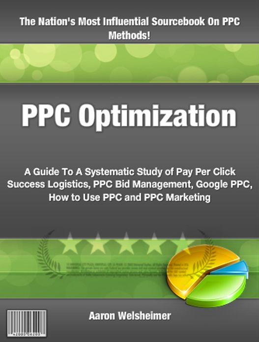 PPC Optimization: A Guide To A Systematic Study of Pay Per Click Success Logistics, PPC Bid Management, Google PPC, How to Use PPC and PPC Marketing