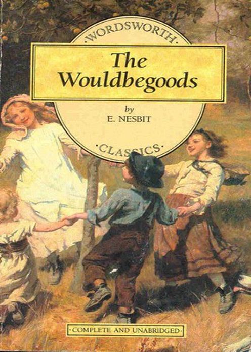 The Wouldbegoods: Being the Further Adventures of the Treasure Seekers! A Young Readers, Fantasy, Fiction and Literature Classic By Edith Nisbet! AAA+++