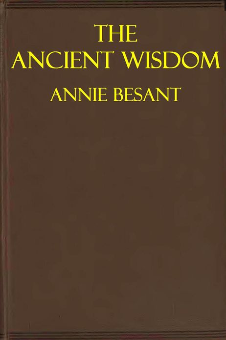 THE ANCIENT WISDOM, An Outline of Theosophical Teachings