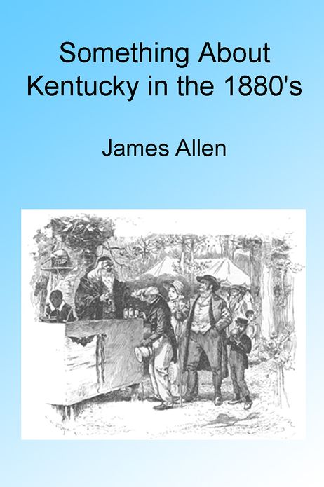 Something About Kentucky in the 1880's, Illustrated.