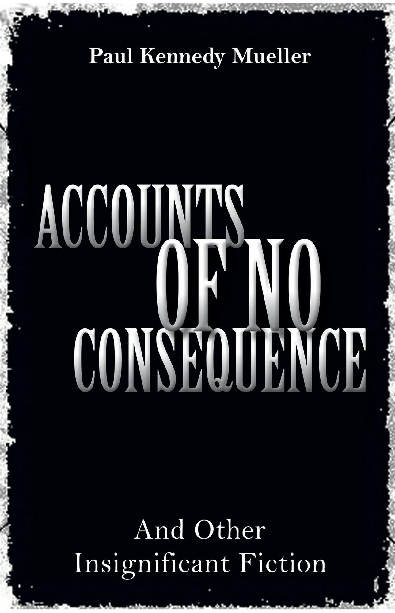 Accounts of No Consequence: And Other Insignificant Fiction