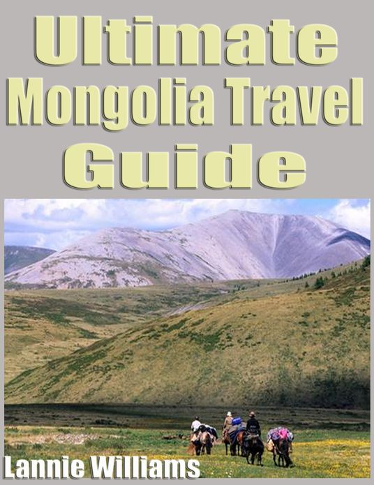 Ultimate Mongolia Travel Guide