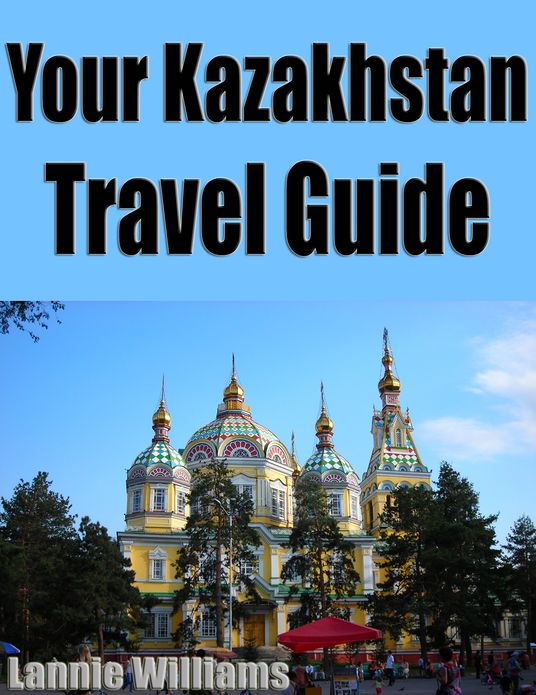 Your Kazakhstan Travel Guide